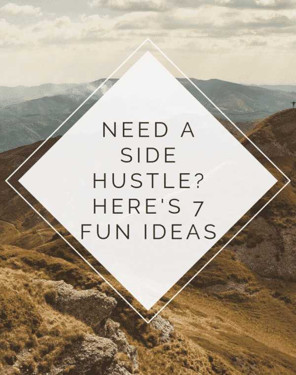 Need a side hustle? heres 7 fun ideas (mountains in background)