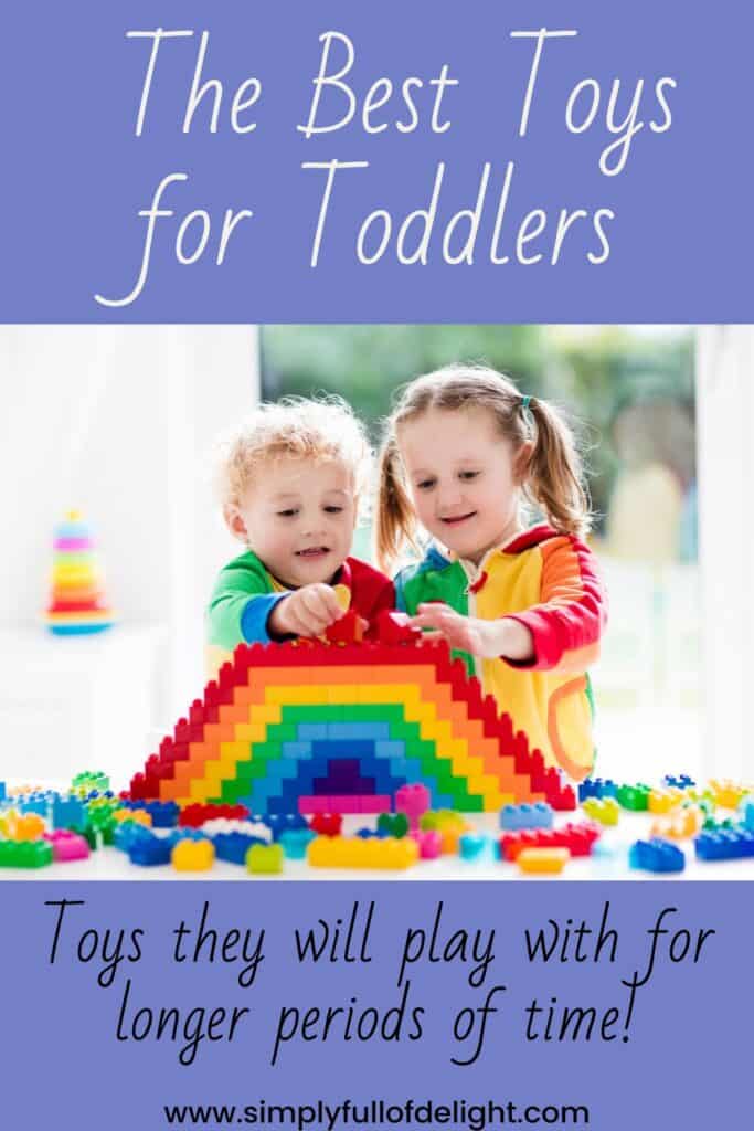 The Best Toys for Toddlers.  Toys toddlers will play with for long periods of time!