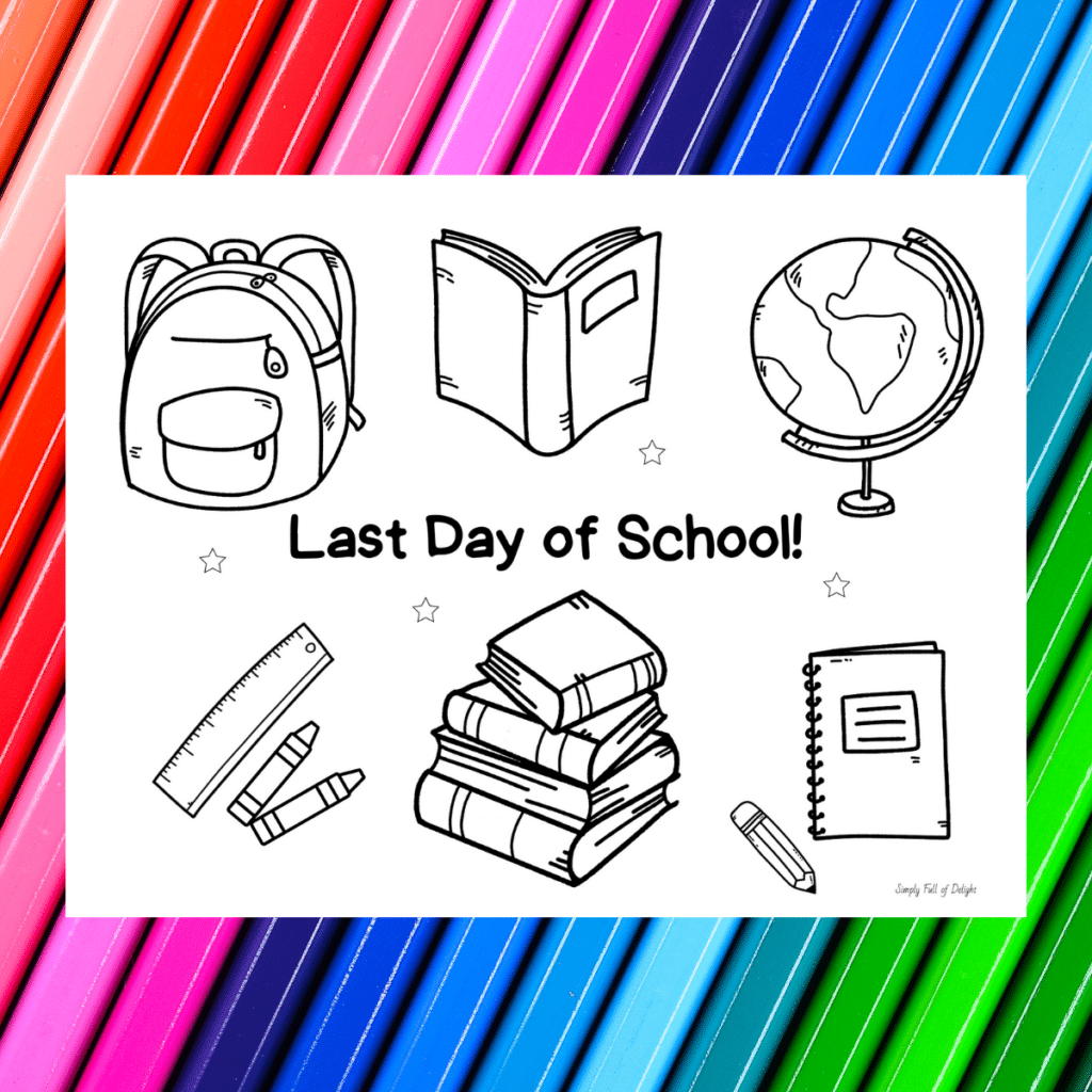 Last Day of School Coloring page featuring fun school supplies: a backpack, book, globe, ruler, pencil, crayons, stack of books and notebook